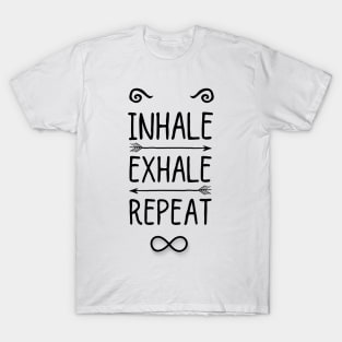 Inhale, exhale, repeat T-Shirt